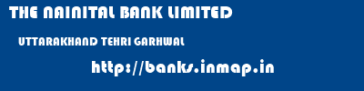 THE NAINITAL BANK LIMITED  UTTARAKHAND TEHRI GARHWAL    banks information 